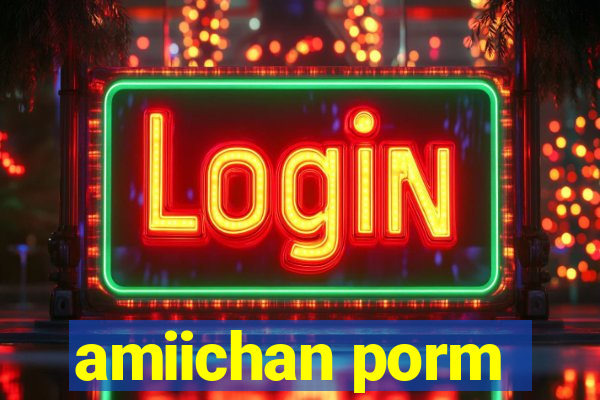 amiichan porm